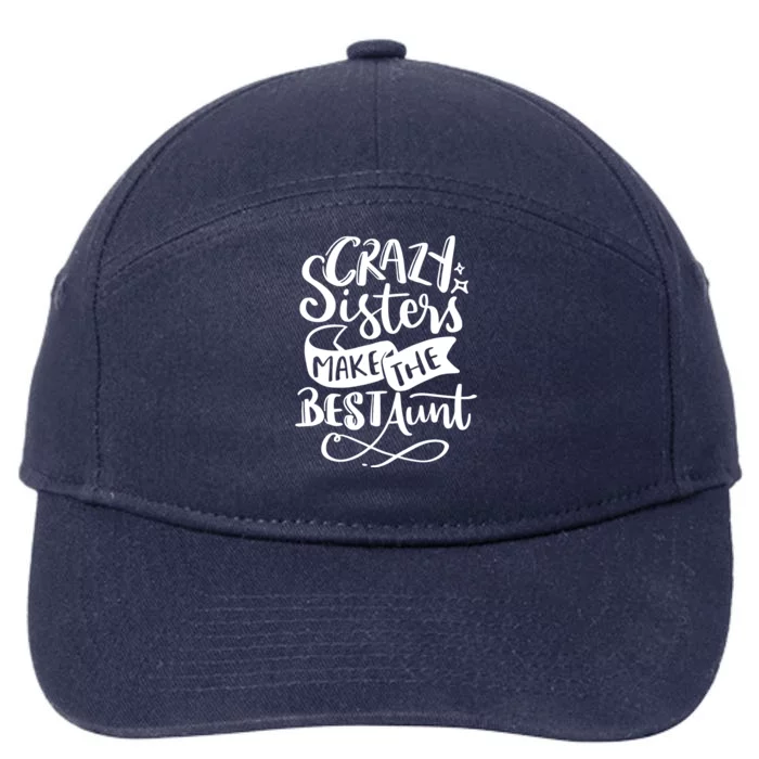 Crazy Sisters Make The Best Aunt Gift 7-Panel Snapback Hat