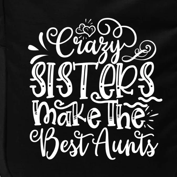 Crazy Sisters Make The Best Aunts Auntie Gift Impact Tech Backpack