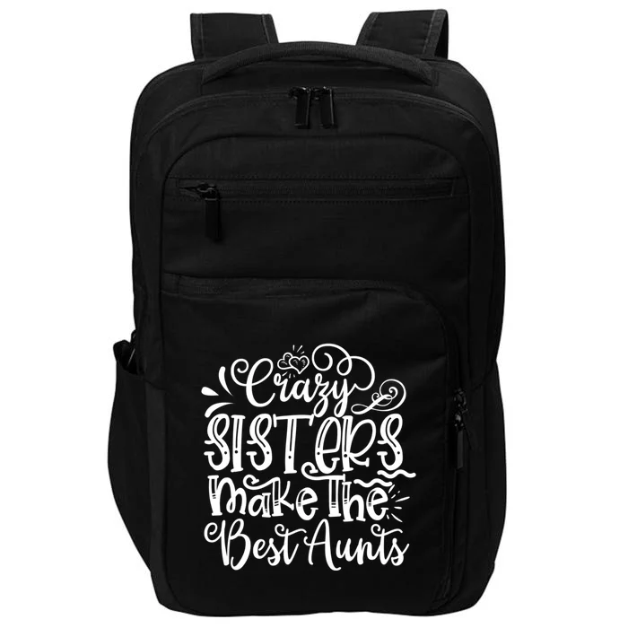 Crazy Sisters Make The Best Aunts Auntie Gift Impact Tech Backpack