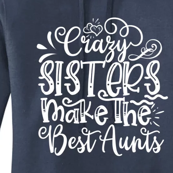 Crazy Sisters Make The Best Aunts Auntie Gift Women's Pullover Hoodie