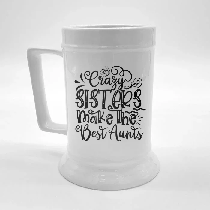 Crazy Sisters Make The Best Aunts Auntie Gift Front & Back Beer Stein