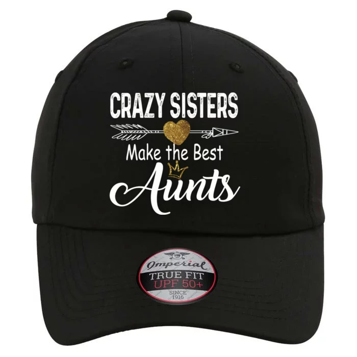 Crazy Sisters Make The Best Aunts Cute Tee Auntie With Arrow Great Gift The Original Performance Cap