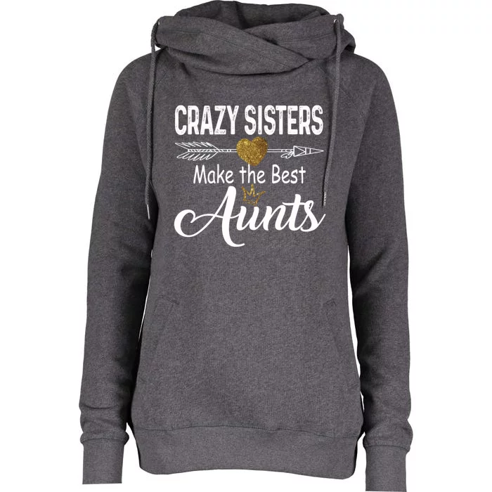 Crazy Sisters Make The Best Aunts Cute Tee Auntie With Arrow Great Gift Womens Funnel Neck Pullover Hood