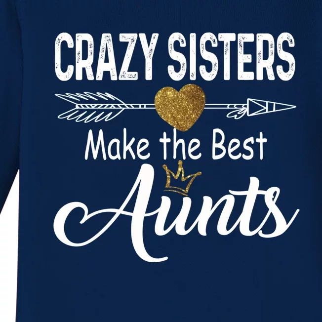 Crazy Sisters Make The Best Aunts Cute Tee Auntie With Arrow Great Gift Baby Long Sleeve Bodysuit