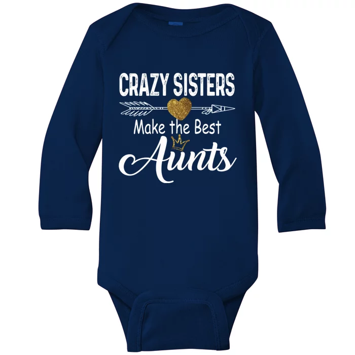 Crazy Sisters Make The Best Aunts Cute Tee Auntie With Arrow Great Gift Baby Long Sleeve Bodysuit