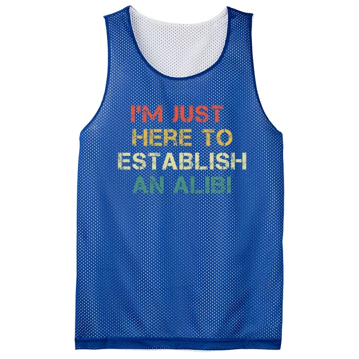 Crime Show Mystery Im Just Here To Establish An Alibi Funny Gift Mesh Reversible Basketball Jersey Tank