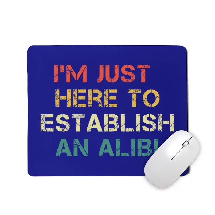 Crime Show Mystery Im Just Here To Establish An Alibi Funny Gift Mousepad