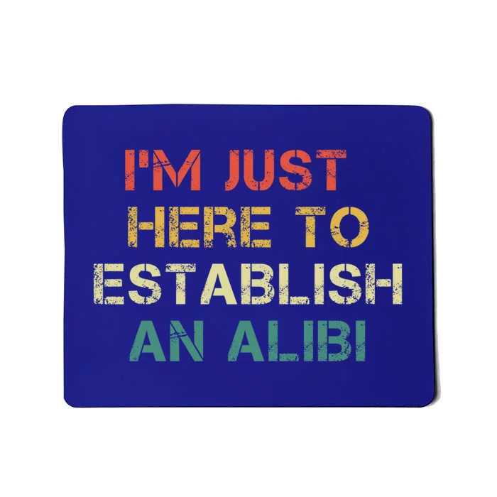 Crime Show Mystery Im Just Here To Establish An Alibi Funny Gift Mousepad