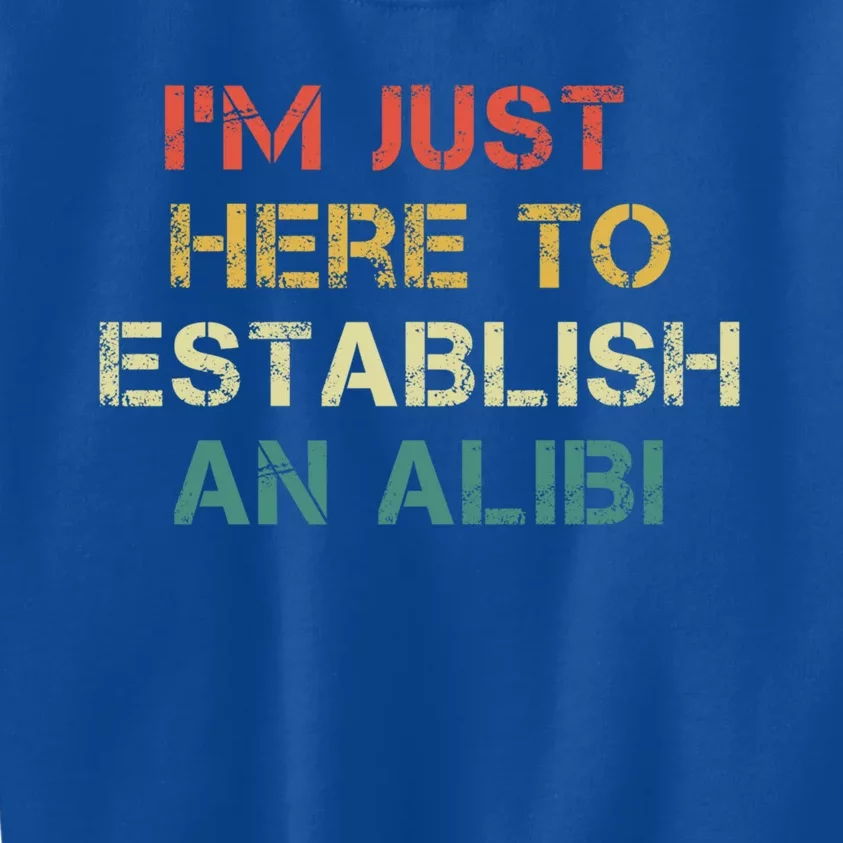 Crime Show Mystery Im Just Here To Establish An Alibi Funny Gift Kids Sweatshirt