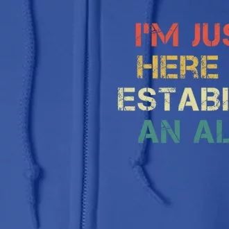 Crime Show Mystery Im Just Here To Establish An Alibi Funny Gift Full Zip Hoodie