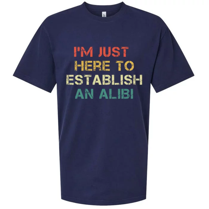 Crime Show Mystery Im Just Here To Establish An Alibi Funny Gift Sueded Cloud Jersey T-Shirt