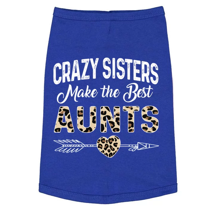 Crazy Sisters Make The Best Aunts Cute Tee Leopard Print Gift Doggie Tank