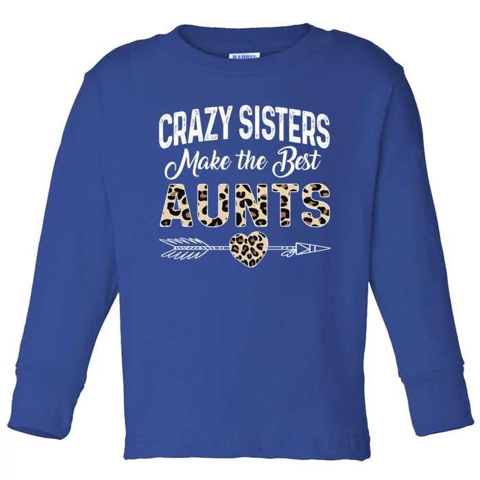 Crazy Sisters Make The Best Aunts Cute Tee Leopard Print Gift Toddler Long Sleeve Shirt