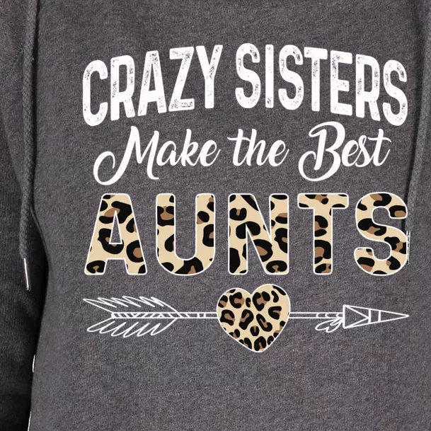 Crazy Sisters Make The Best Aunts Cute Tee Leopard Print Gift Womens Funnel Neck Pullover Hood