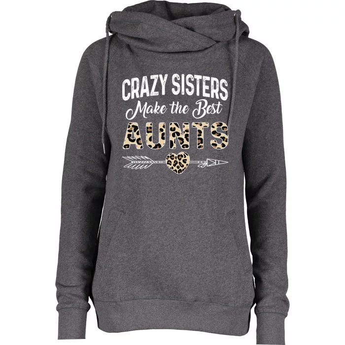 Crazy Sisters Make The Best Aunts Cute Tee Leopard Print Gift Womens Funnel Neck Pullover Hood