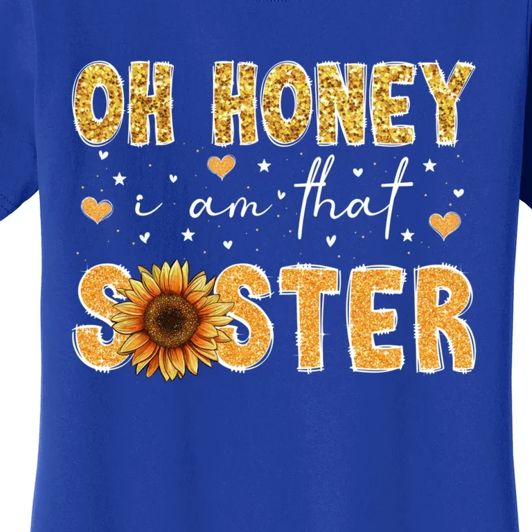 Cute Sunflower Mothers Day Oh Honey I Am That Sister Gift Women's T-Shirt