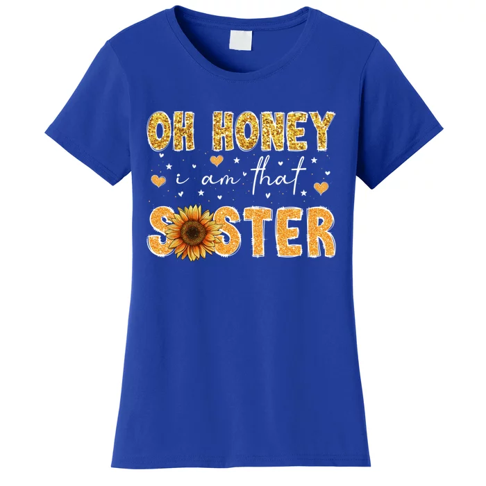 Cute Sunflower Mothers Day Oh Honey I Am That Sister Gift Women's T-Shirt