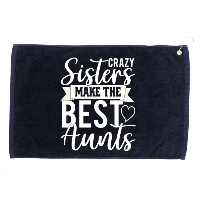 Crazy Sisters Make The Best Aunts Funny Aunt Saying Funny Gift Grommeted Golf Towel