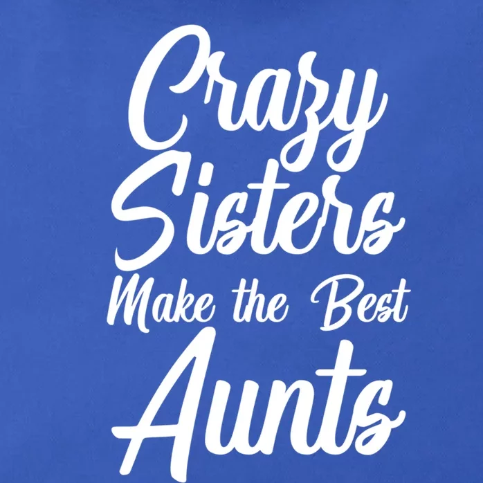 Crazy Sisters Make The Best Aunts Graphic Cool Gift Zip Tote Bag