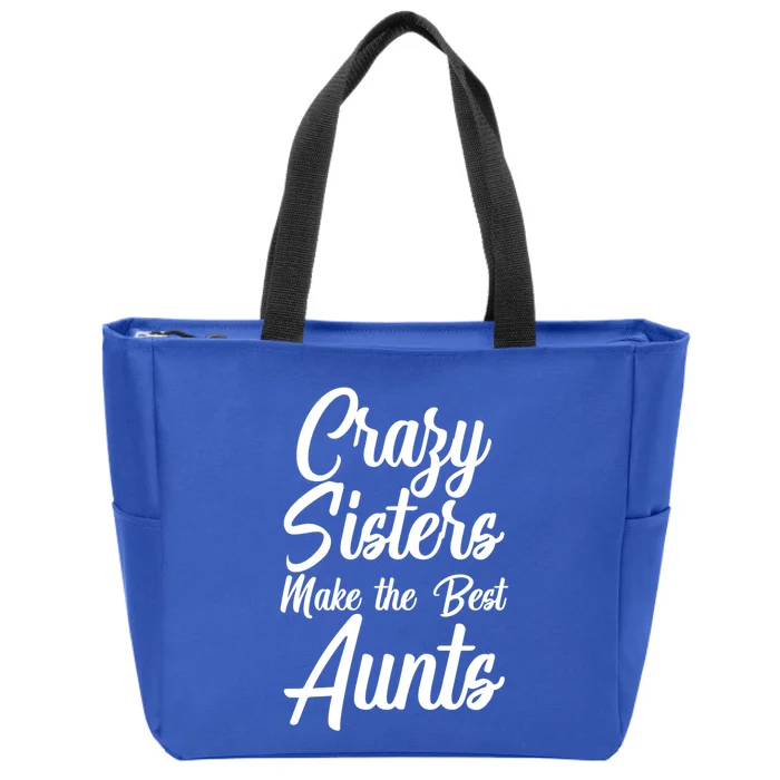 Crazy Sisters Make The Best Aunts Graphic Cool Gift Zip Tote Bag