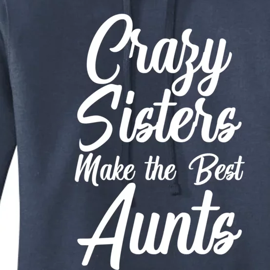 Crazy Sisters Make The Best Aunts Graphic Cool Gift Women's Pullover Hoodie