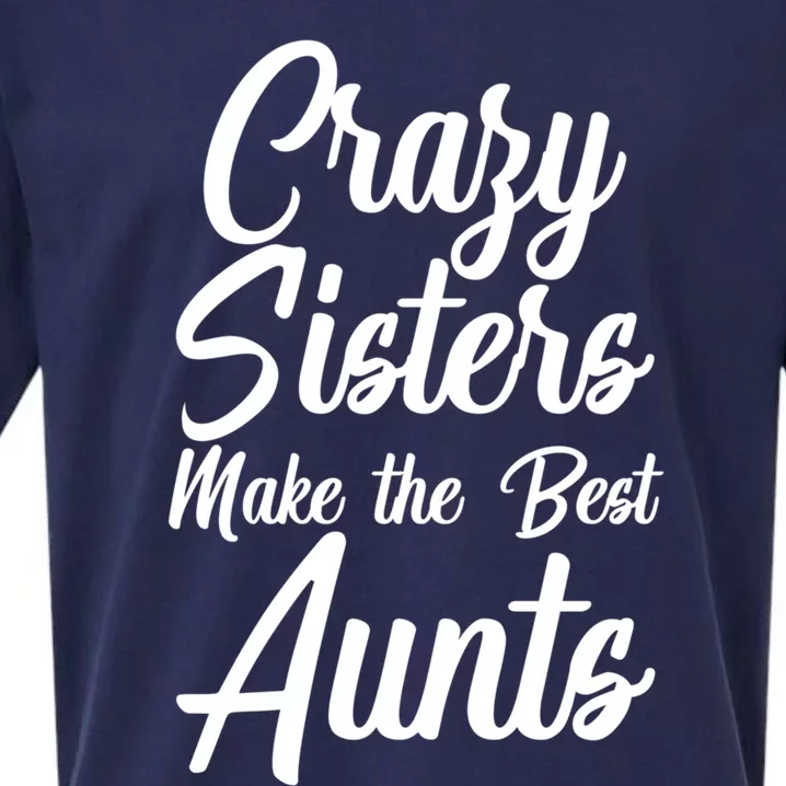 Crazy Sisters Make The Best Aunts Graphic Cool Gift Sueded Cloud Jersey T-Shirt