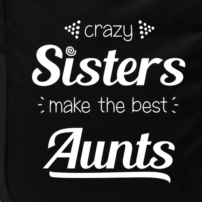 Crazy Sisters Make The Best Aunts Cool Gift Impact Tech Backpack