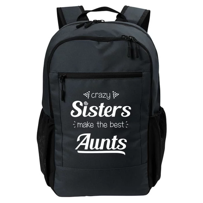 Crazy Sisters Make The Best Aunts Cool Gift Daily Commute Backpack