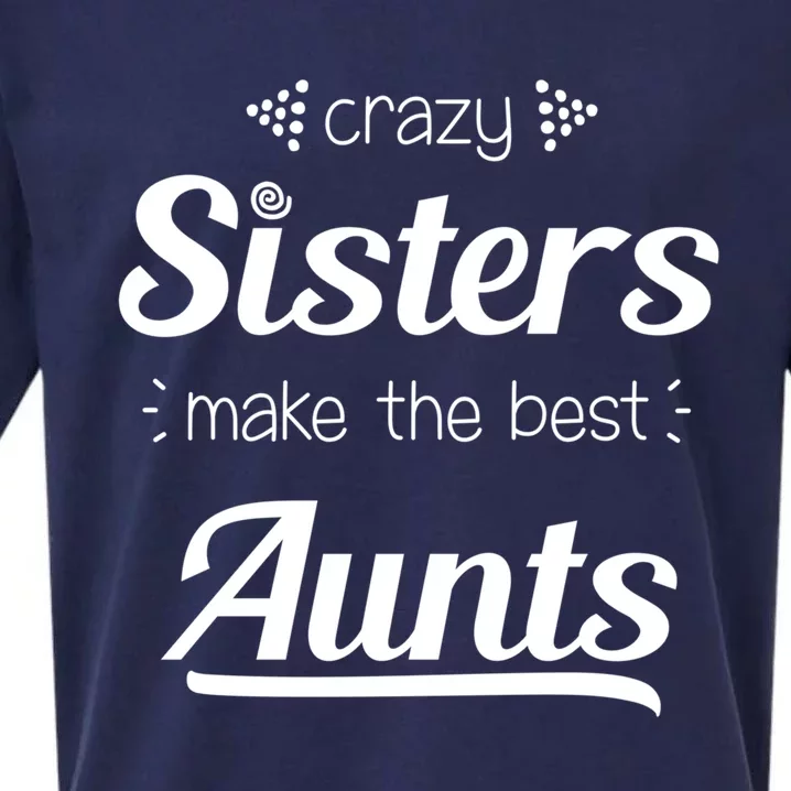 Crazy Sisters Make The Best Aunts Cool Gift Sueded Cloud Jersey T-Shirt