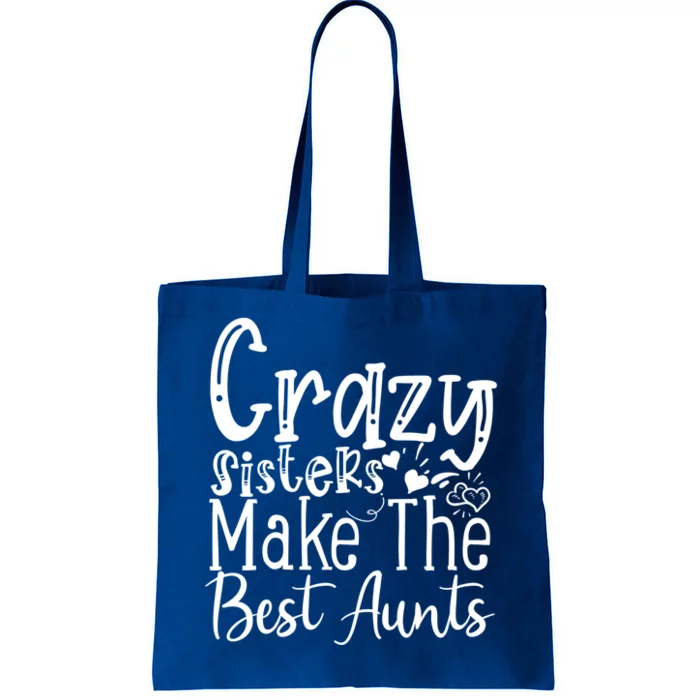 Crazy Sisters Make The Best Aunts Cool Gift Tote Bag