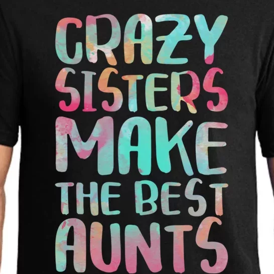 Crazy Sisters Make The Best Aunts Cute Gift Auntie Gift Pajama Set