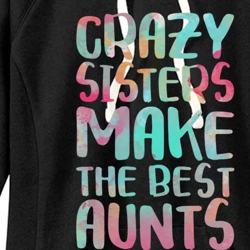 Crazy Sisters Make The Best Aunts Cute Gift Auntie Gift Women's Fleece Hoodie