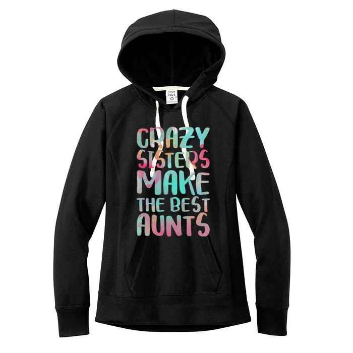 Crazy Sisters Make The Best Aunts Cute Gift Auntie Gift Women's Fleece Hoodie