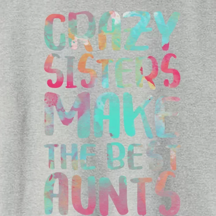 Crazy Sisters Make The Best Aunts Cute Gift Auntie Gift Women's Crop Top Tee