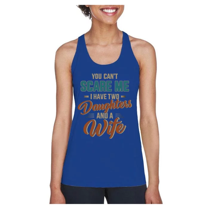 Can't Scare My Two Daughters And Wife For Father's Day Funny Gift Women's Racerback Tank