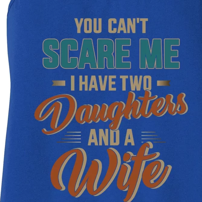 Can't Scare My Two Daughters And Wife For Father's Day Funny Gift Women's Racerback Tank