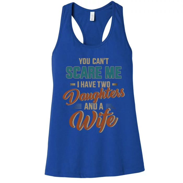 Can't Scare My Two Daughters And Wife For Father's Day Funny Gift Women's Racerback Tank