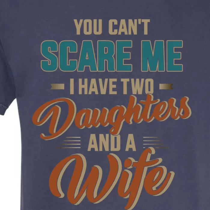 Can't Scare My Two Daughters And Wife For Father's Day Funny Gift Garment-Dyed Heavyweight T-Shirt