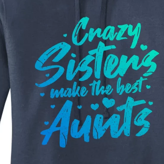 Crazy Sisters Make The Best Aunts Funny Gift Cute Auntie Gift Women's Pullover Hoodie