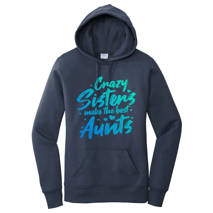 Crazy Sisters Make The Best Aunts Funny Gift Cute Auntie Gift Women's Pullover Hoodie