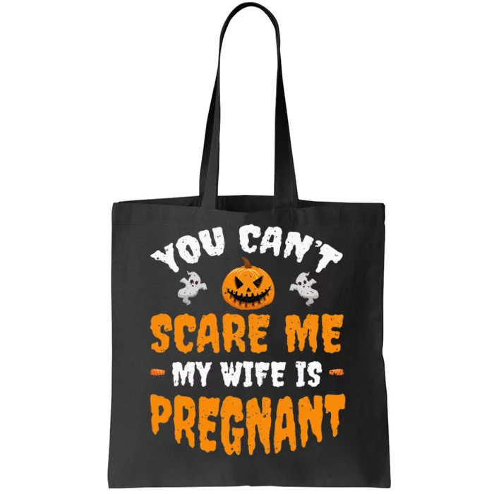 Can't Scare Me My Wife Is Pregnant Funny Halloween Costume Tote Bag