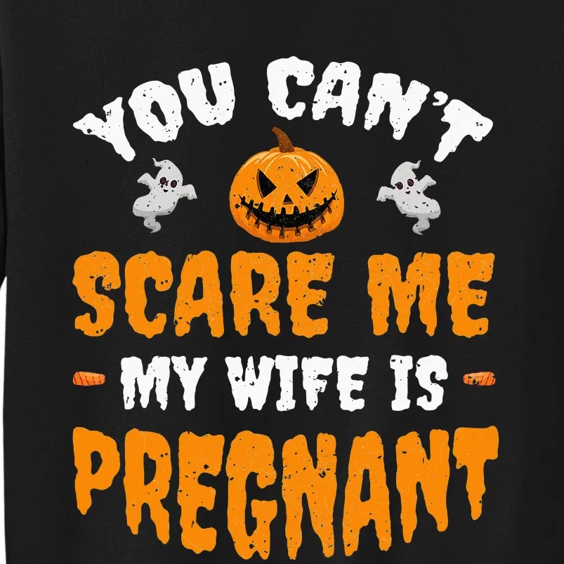 Can't Scare Me My Wife Is Pregnant Funny Halloween Costume Tall Sweatshirt