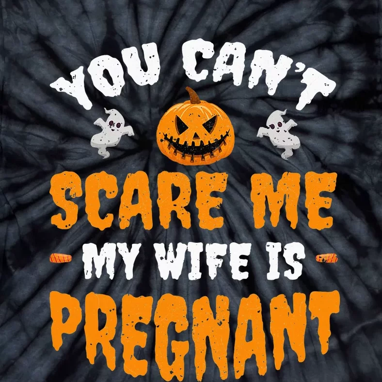 Can't Scare Me My Wife Is Pregnant Funny Halloween Costume Tie-Dye T-Shirt