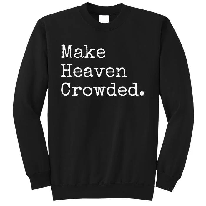 Christian Streetwear Make Heaven Crowded Tall Sweatshirt