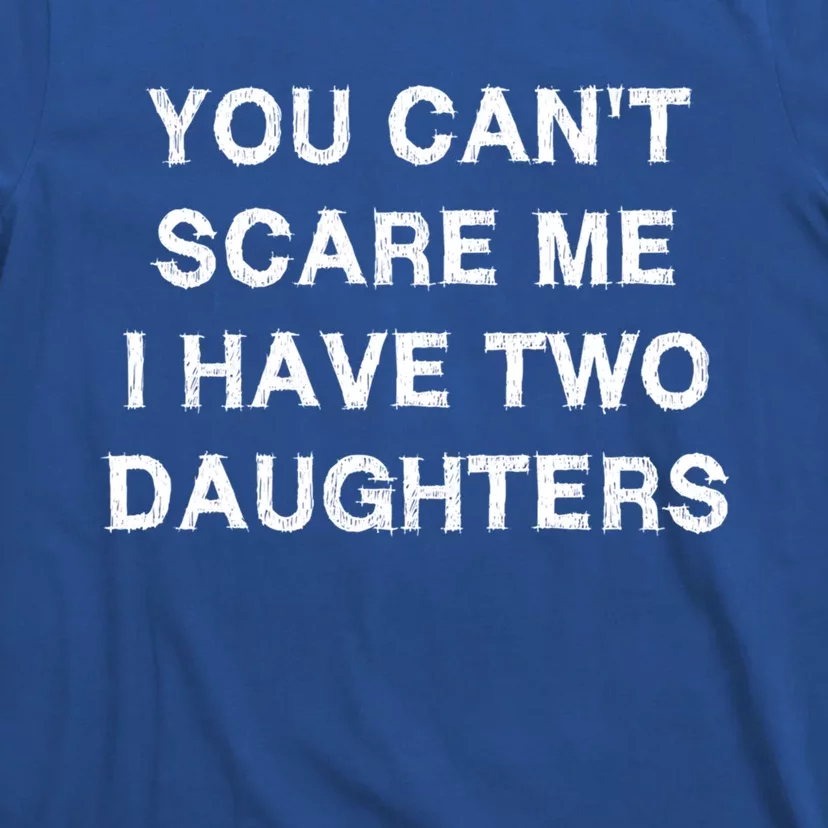 Can't Scare Me Two Daughters Funny Gift Mothergiftfather Day Gift T-Shirt