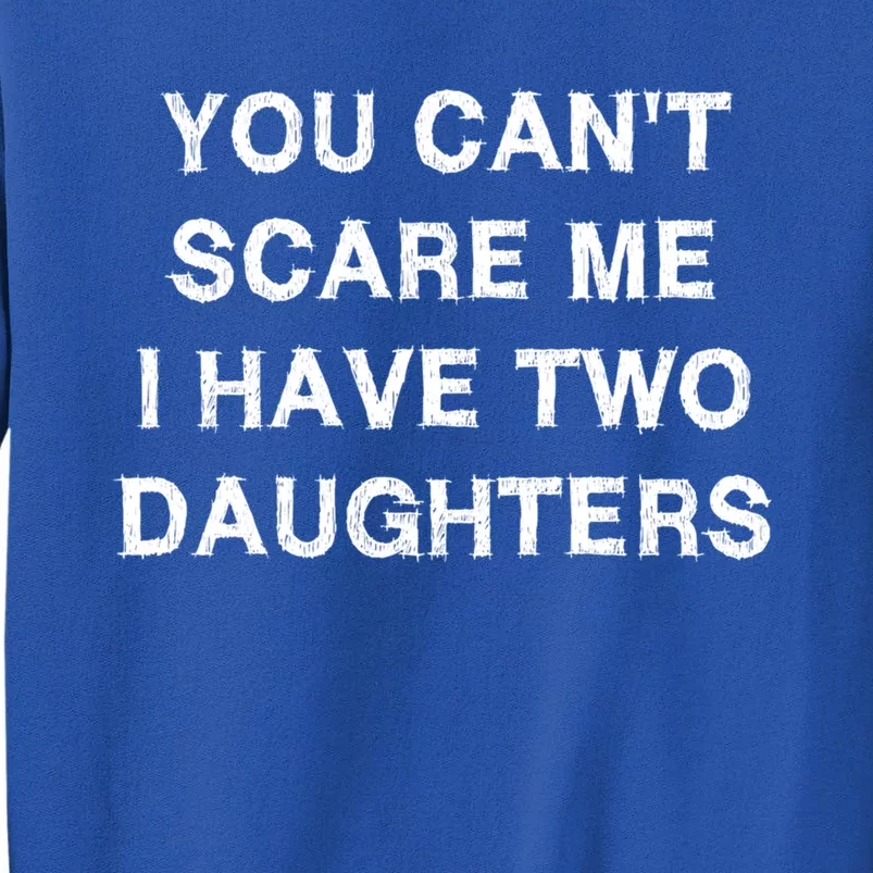 Can't Scare Me Two Daughters Funny Gift Mothergiftfather Day Gift Tall Sweatshirt