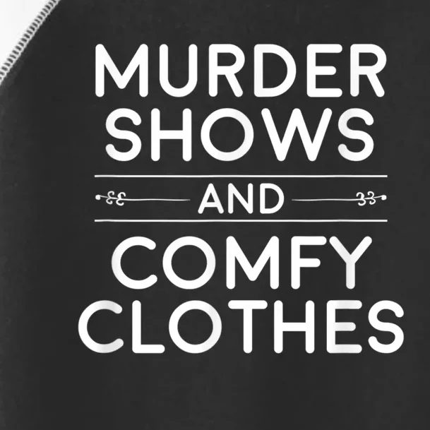 Crime Shows , Murder Shows And Comfy Clothes Toddler Fine Jersey T-Shirt