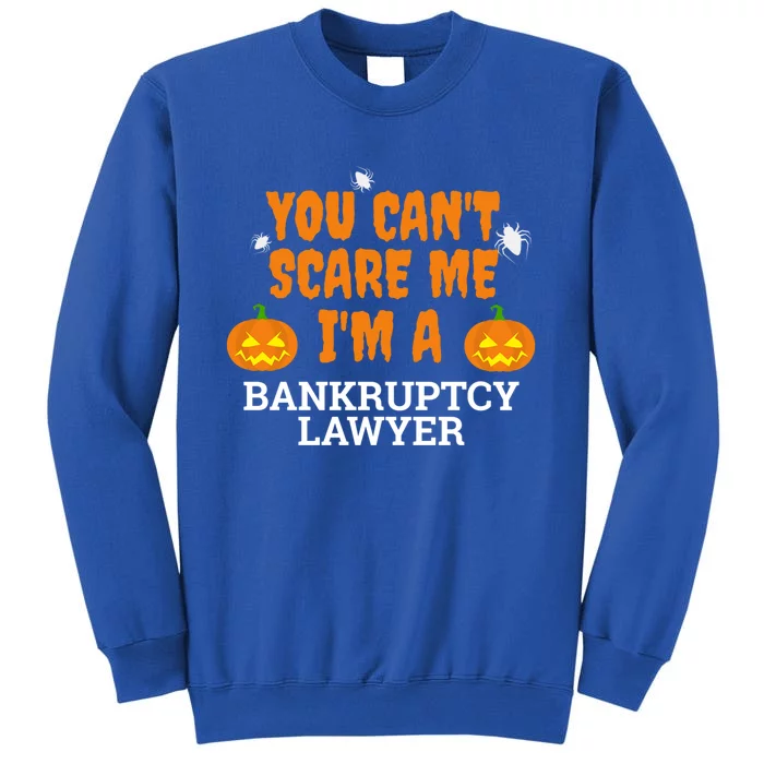 CanT Scare Me Bankruptcy Lawyer Scary Attorney Halloween Meaningful Gift Tall Sweatshirt