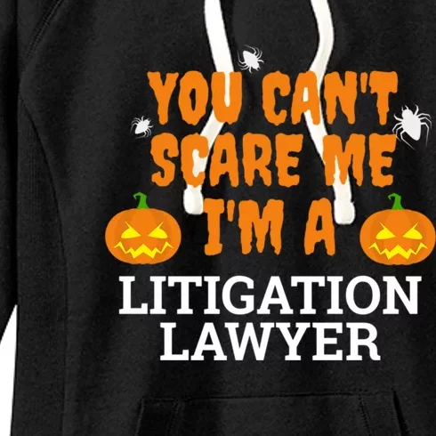 CanT Scare Me Litigation Lawyer Scary Halloween Attorney Gift Women's Fleece Hoodie