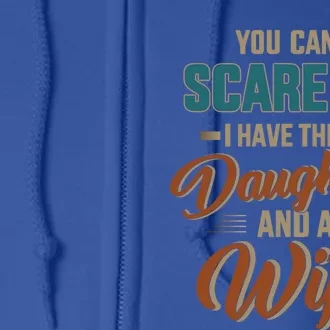 Can't Scare My Three Daughters And Wife For Father's Day Great Gift Full Zip Hoodie